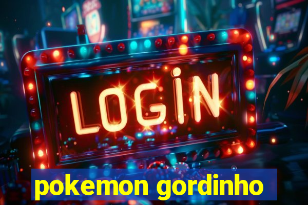 pokemon gordinho