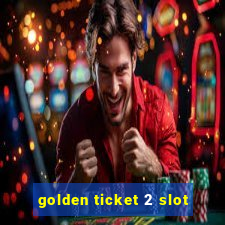 golden ticket 2 slot