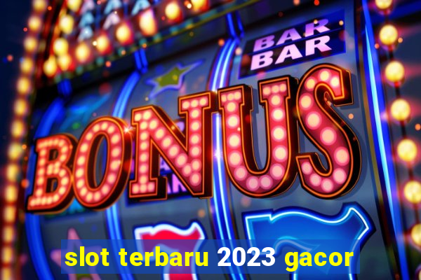 slot terbaru 2023 gacor