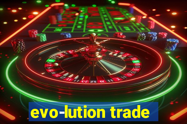 evo-lution trade