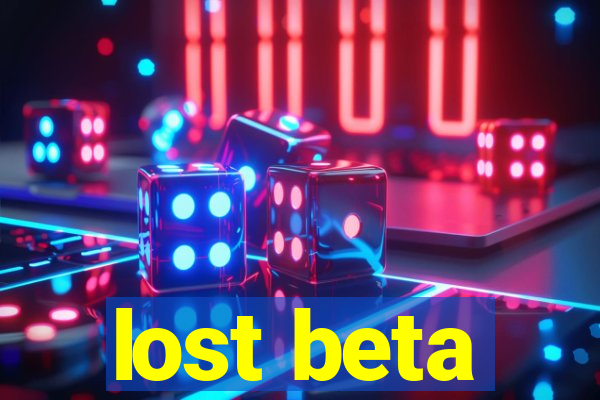 lost beta