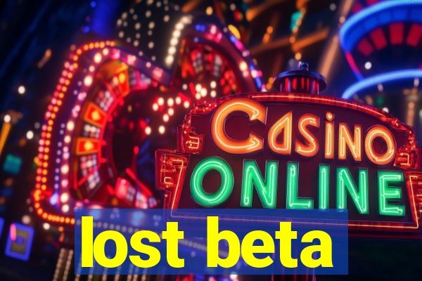 lost beta