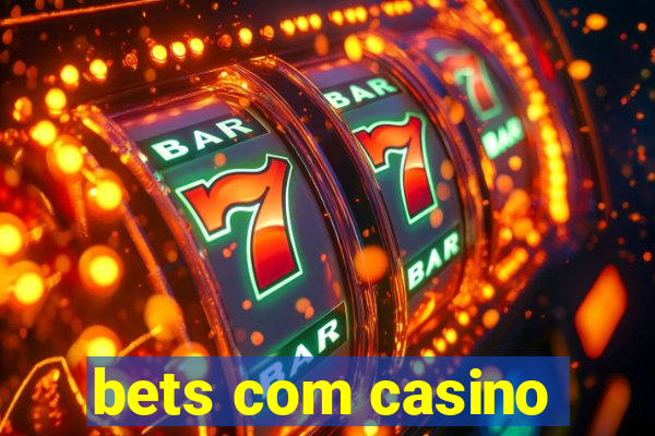 bets com casino