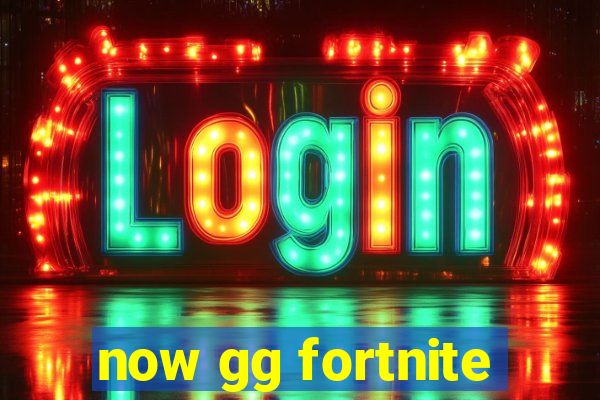 now gg fortnite