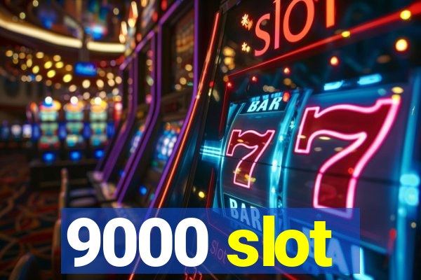 9000 slot