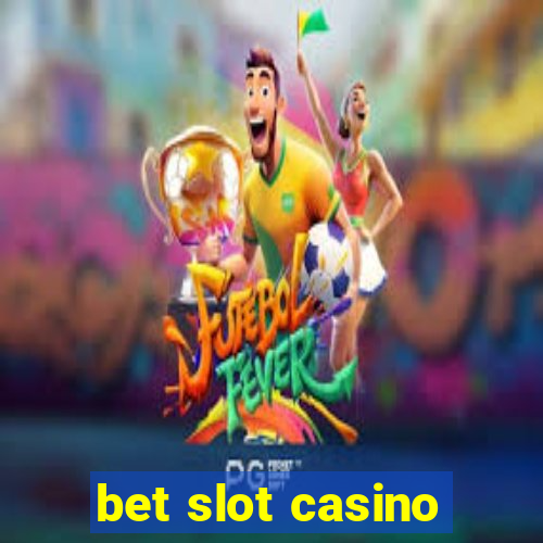 bet slot casino