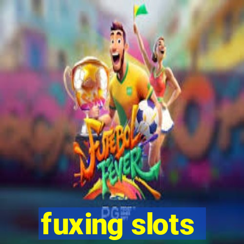 fuxing slots