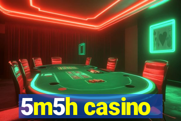 5m5h casino