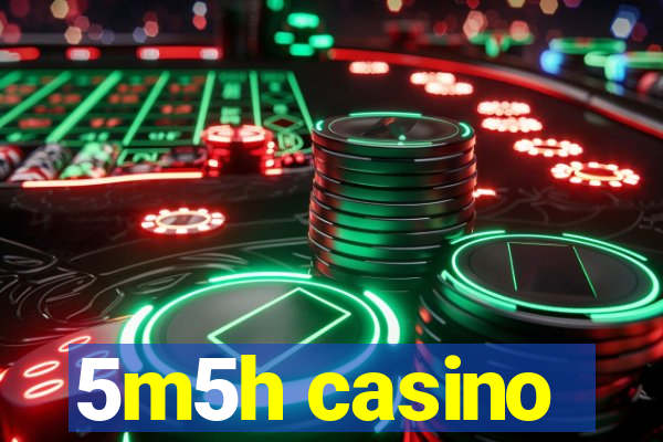 5m5h casino