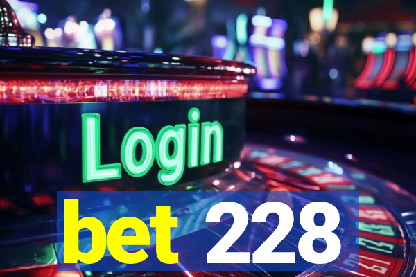 bet 228