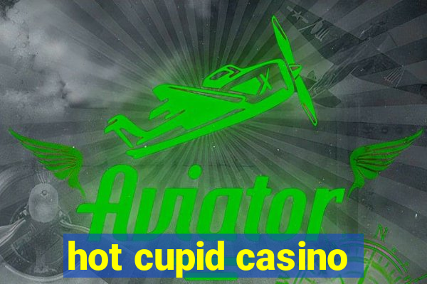 hot cupid casino