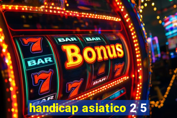 handicap asiatico 2 5