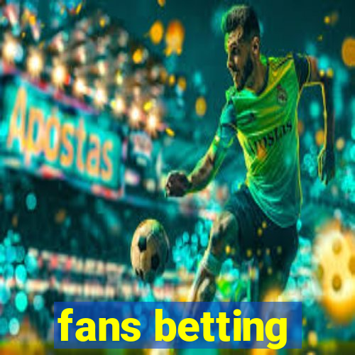 fans betting