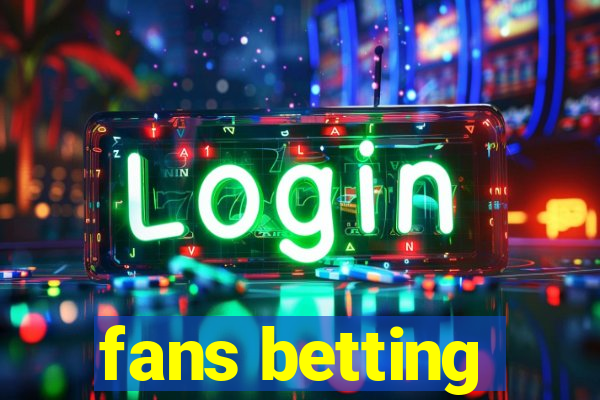 fans betting