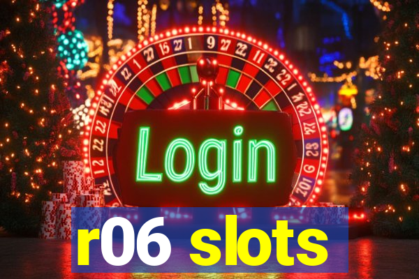 r06 slots