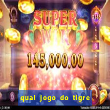 qual jogo do tigre que ganha dinheiro