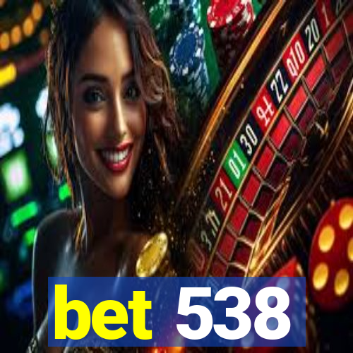 bet 538