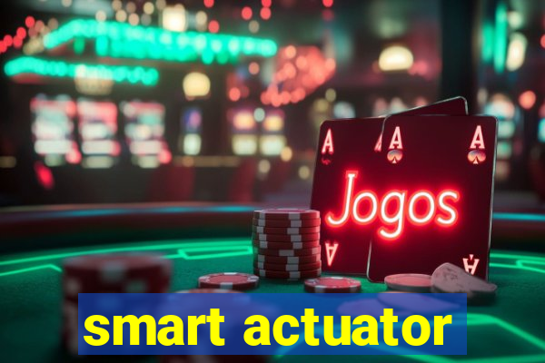 smart actuator