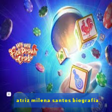 atriz milena santos biografia