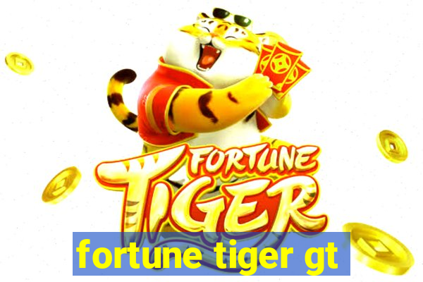 fortune tiger gt