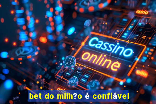 bet do milh?o é confiável