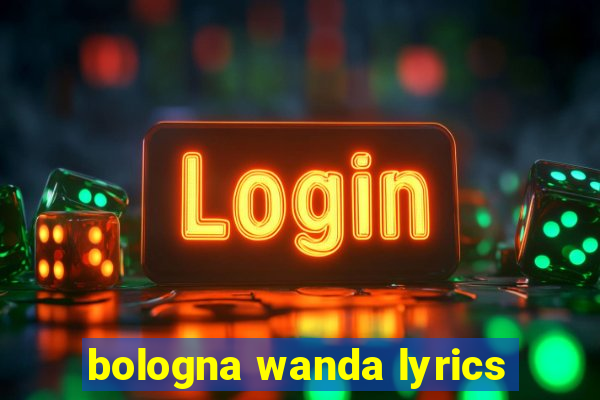 bologna wanda lyrics