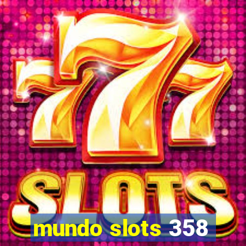 mundo slots 358