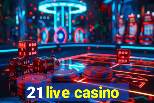 21 live casino