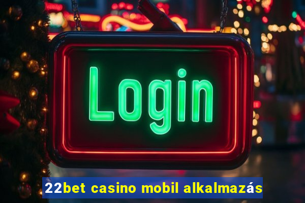 22bet casino mobil alkalmazás