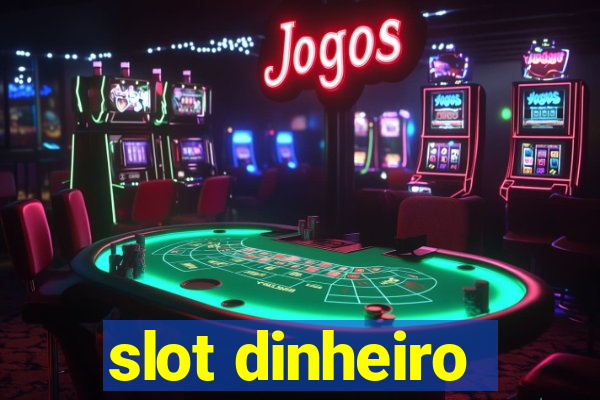 slot dinheiro