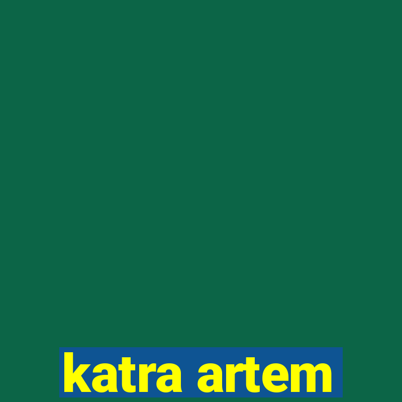 katra artem