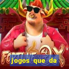 jogos que da dinheiro na hora