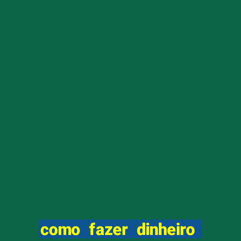 como fazer dinheiro com jogos