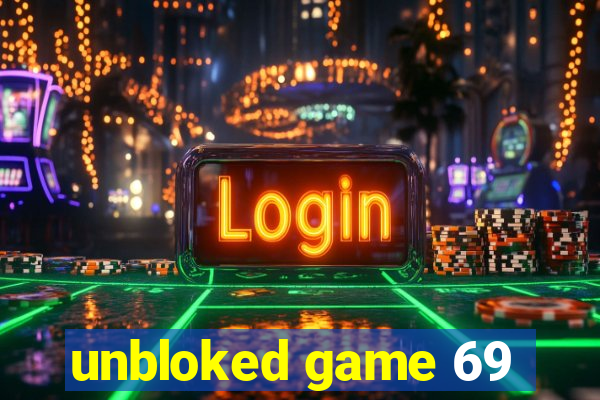 unbloked game 69