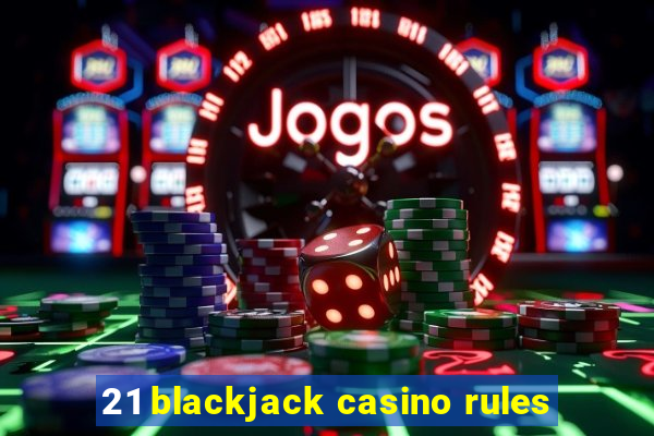 21 blackjack casino rules