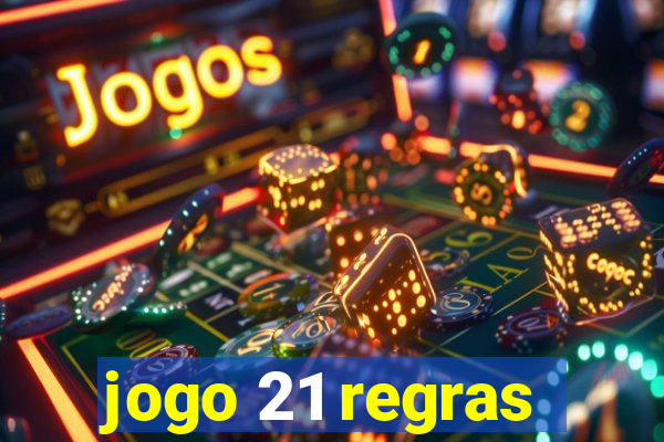 jogo 21 regras