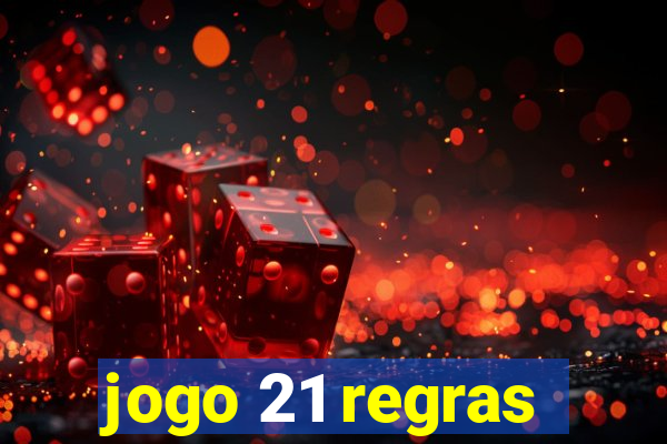 jogo 21 regras