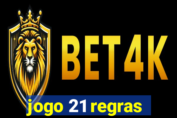 jogo 21 regras