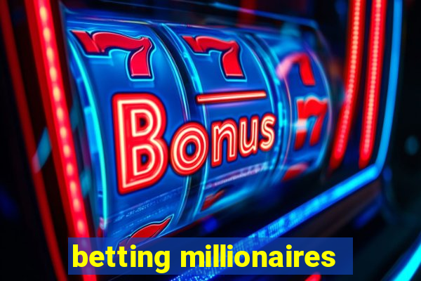 betting millionaires