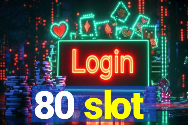 80 slot