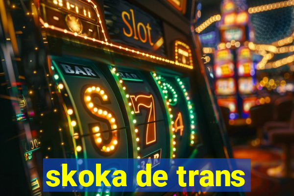 skoka de trans