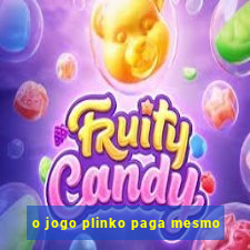 o jogo plinko paga mesmo