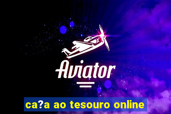 ca?a ao tesouro online