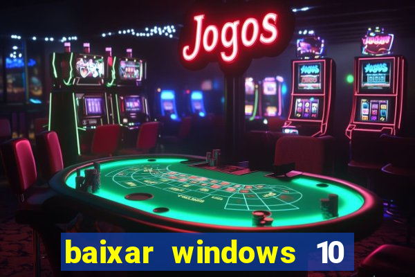 baixar windows 10 via torrent