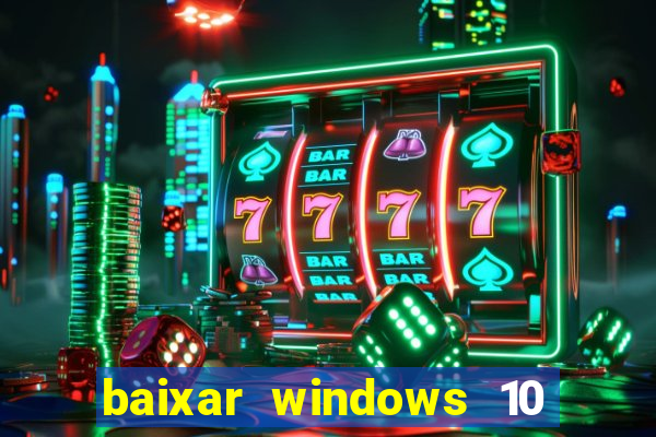 baixar windows 10 via torrent