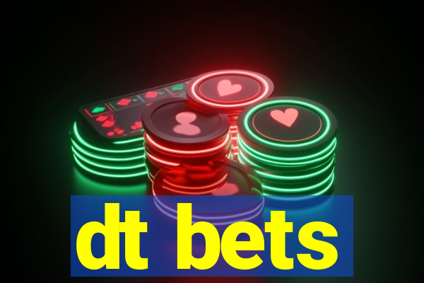 dt bets