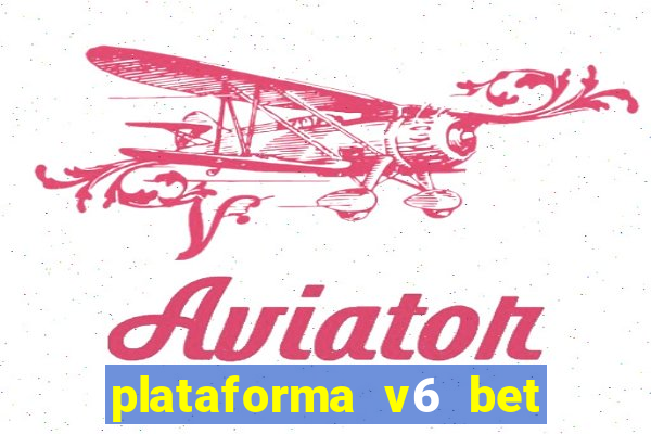 plataforma v6 bet 茅 confi谩vel