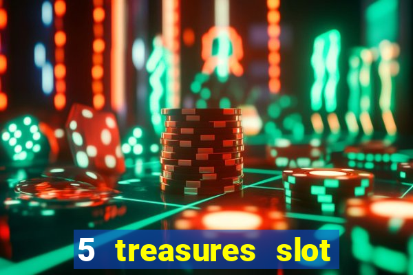 5 treasures slot machine online