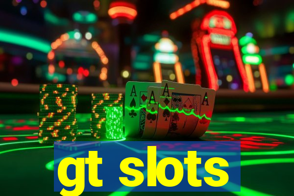 gt slots