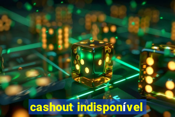 cashout indisponível